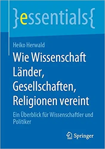 Wie Wissenschaft Länder, Gesellschaften, Religionen vereint: Ein Überblick für Wissenschaftler und Politiker