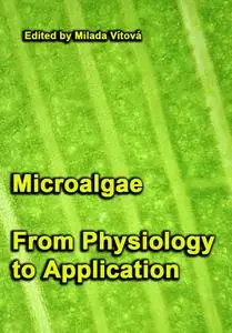 "Microalgae: From Physiology to Application" ed. by Milada Vítová