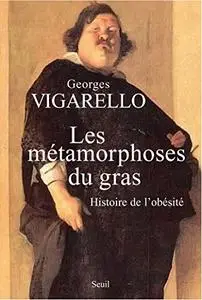 Georges Vigarello, "Les métamorphoses du gras - Histoire de l'obésité du Moyen Âge au XXe siècle"