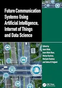 Future Communication Systems Using Artificial Intelligence, Internet of Things and Data Science