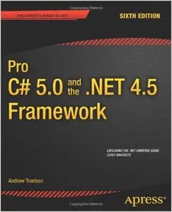 Pro C# 5.0 and the .NET 4.5 Framework (Professional Apress) by Andrew Troelsen