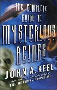 John A. Keel - The Complete Guide to Mysterious Beings [Repost]