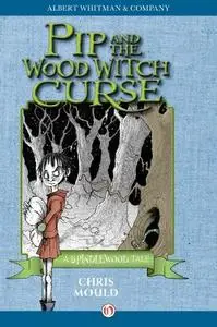 Pip and the Wood Witch Curse: A Spindlewood Tale