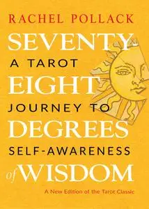 Seventy-Eight Degrees of Wisdom: A Tarot Journey to Self-Awareness, 3rd Edition