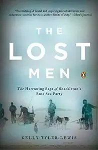 The Lost Men: The Harrowing Saga of Shackleton's Ross Sea Party