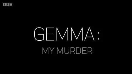 BBC - Gemma: My Murder (2019)