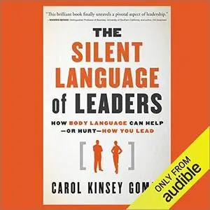 The Silent Language of Leaders: How Body Language Can Help - or Hurt - How You Lead [Audiobook]