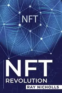 NFT Revolution: How Non-Fungible Tokens Are Changing the Future of Art, Finance, and Beyond