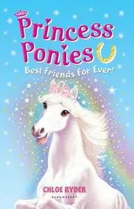 «Princess Ponies 6: Best Friends For Ever!» by Chloe Ryder