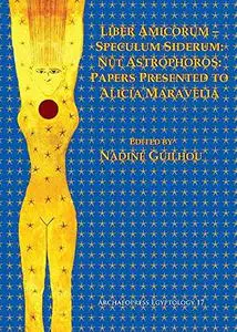 Liber Amicorum–Speculum Siderum: Nūt Astrophoros: Papers Presented to Alicia Maravelia (Archaeopress Egyptology)