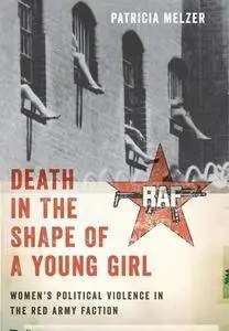 Death in the Shape of a Young Girl: Women's Political Violence in the Red Army Faction (Repost)