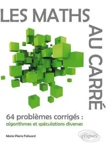 Marie-Pierre Falissard, "Les maths au carré : 64 problèmes corrigés, algorithmes et spéculations diverses"