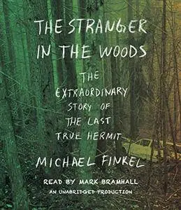 The Stranger in the Woods: The Extraordinary Story of the Last True Hermit [Audiobook]