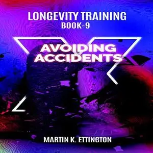 «Longevity Training Book-9 Avoiding Accidents» by Martin K Ettington