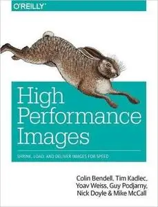 High Performance Images: Shrink, Load, and Deliver Images for Speed (repost)