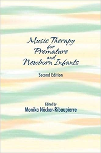 Music Therapy for Premature and Newborn Infants, Second Edition