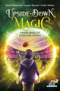 Sarah Mlynowski, Lauren Myracle, Emily Jenkins - Upside down magic 2. I maghi sbagliati sbagliano ancora