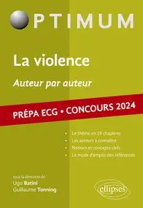La violence, auteur par auteur : Prépa ECG. Concours 2024 - Ugo Batini, Guillaume Tonning
