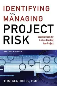 Tom Kendrick - Identifying and Managing Project Risk: Essential Tools for Failure-Proofing Your Project