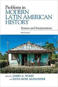 Problems in Modern Latin American History: Sources and Interpretations