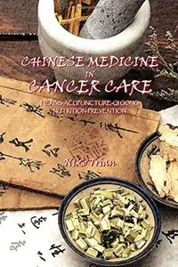 Chinese Medicine in cancer care: Herbs-Acupuncture-Qi gong-Nutrition-Prevention