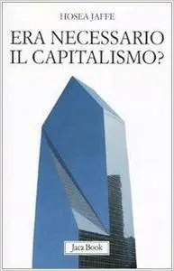 Hosea Jaffe - Era necessario il capitalismo?