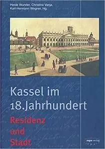 Kassel im 18. Jahrhundert: Residenz und Stadt