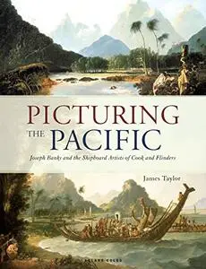 Picturing the Pacific: Joseph Banks and the shipboard artists of Cook and Flinders (Repost)