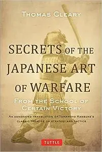 Secrets of the Japanese Art of Warfare: From the School of Certain Victory
