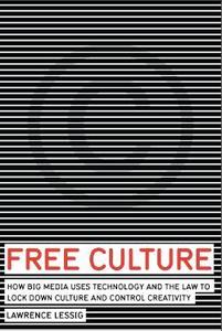 Free Culture: The Nature and Future of Creativity