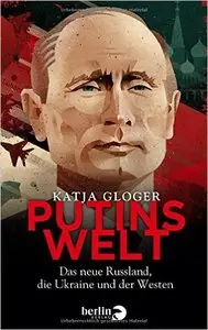 Putins Welt: Das neue Russland, die Ukraine und der Westen
