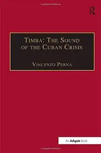 Timba: The Sound of the Cuban Crisis (SOAS Musicology Series)