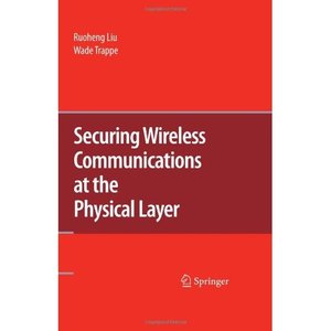Ruoheng Liu, Wade Trappe, "Securing Wireless Communications at the Physical Layer" [Repost]