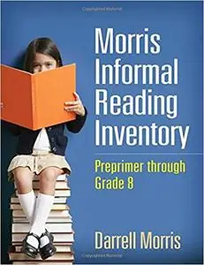 Morris Informal Reading Inventory: Preprimer through Grade 8