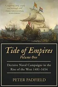 Tide of Empires: Decisive Naval Campaigns in the Rise of the West 1481-1654