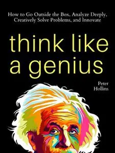 «Think Like a Genius» by Peter Hollins