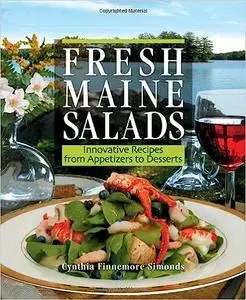 Fresh Maine Salads: Innovative Recipes from Appetizers to Desserts