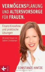 Vermögensplanung und Altersvorsorge für Frauen: Finanz-Knowhow und praktische Lösungen. - Mit einem Vorwort