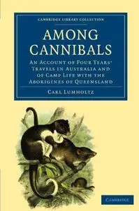 Among Cannibals: An Account of Four Years’ Travels in Australia and of Camp Life with the Aborigines of Queensland