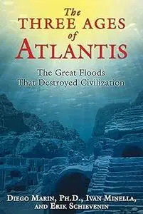 The Three Ages of Atlantis: The Great Floods That Destroyed Civilization