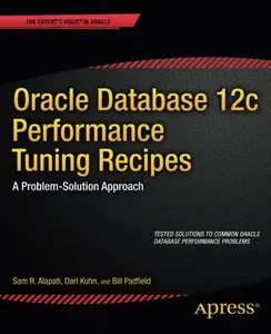 Oracle Database 12c Performance Tuning Recipes: A Problem-Solution Approach