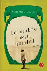 Abir Mukherjee - Le ombre degli uomini