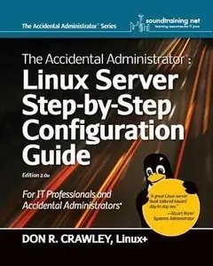 The Accidental Administrator: Linux Server Step-by-Step Configuration Guide