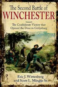 «The Second Battle of Winchester» by Eric J. Wittenberg, Scott L. Mingus Sr.