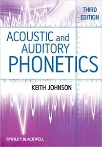 Acoustic and Auditory Phonetics Ed 3