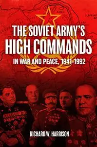 The Soviet Army's High Commands in War and Peace, 1941–1992