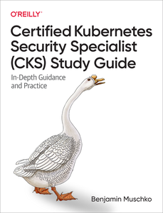 Certified Kubernetes Security Specialist (CKS) Study Guide (Final Release)