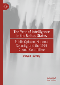 The Year of Intelligence in the United States : Public Opinion, National Security, and the 1975 Church Committee