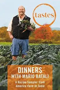Tastes: dinners with Mario Batali, a recipe sampler from America farm to table