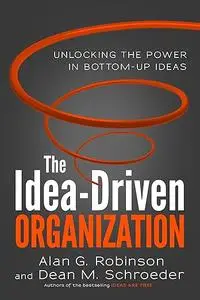 The Idea-Driven Organization: Unlocking the Power in Bottom-Up Ideas (Repost)